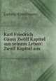 Karl Friedrich Gauss Zwolf Kapitel aus seinem Leben: Zwolf Kapitel aus ., Ludwig Hanselmann 