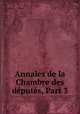 Annales de la Chambre des deputes, Part 3, 