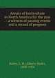 Annals of horticulture in North America for the year . : a witness of passing events and a record of progress, Bailey, L. H. (Liberty Hyde), 1858-1954 