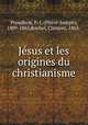 Je?sus et les origines du christianisme, Pierre-Joseph Proudhon 