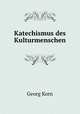 Katechismus des Kulturmenschen, Georg Korn 