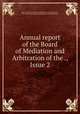 Annual report of the Board of Mediation and Arbitration of the ., Issue 2, New York (State) Bureau of Mediation and Arbitration, New York (State). Board of Mediation and Arbitration 