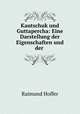 Kautschuk und Guttapercha: Eine Darstellung der Eigenschaften und der ., Raimund Hoffer 