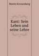 Kant: Sein Leben und seine Lehre, Moritz Kronenberg 