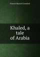 Khaled, a tale of Arabia, Crawford, F. Marion 