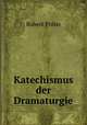 Katechismus der Dramaturgie, Robert Prolss 