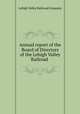 Annual report of the Board of Directors of the Lehigh Valley Railroad ., Lehigh Valley Railroad Company 