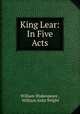 King Lear: In Five Acts, William Shakespeare , William Aldis Wright 