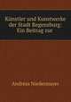 Kunstler und Kunstwerke der Stadt Regensburg: Ein Beitrag zur ., Andreas Niedermayer 