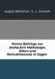 Kleine Beitrage zur deutschen Mythologie, Sitten und Heimathskunde in Sagen ., August Witzschel, G . L. Schmidt 