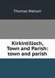 Kirkintilloch, Town and Parish: town and parish, Thomas Watson 