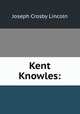 Kent Knowles:, Lincoln, Joseph Crosby, 1870-1944 
