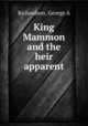 King Mammon and the heir apparent, George A. Richardson 
