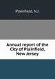 Annual report of the City of Plainfield, New Jersey, Plainfield, N.J. 