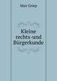 Kleine rechts-und Burgerkunde, Max Griep 