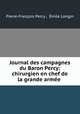 Journal des campagnes du Baron Percy: chirurgien en chef de la grande armee ., Pierre-Francois Percy 