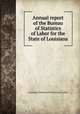 Annual report of the Bureau of Statistics of Labor for the State of Louisiana, Louisiana. Bureau of Statistics of Labor 