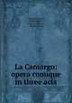 La Camargo: opera comique in three acts, Charles Lecocq 