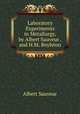 Laboratory Experiments in Metallurgy, by Albert Sauveur .and H.M. Boylston, Albert Sauveur 