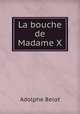La bouche de Madame X., Adolphe Belot 