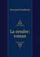 La cendre: roman, Fernand Vanderem 