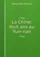 La Chine: Huit ans au Yun-nan, Emile Rene Pourias 