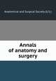 Annals of anatomy and surgery, Anatomical and Surgical Society (U.S.) 