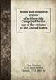 A new and complete system of arithmetick. Composed for the use of the citizens of the United States, Pike, Nicolas, 1743-1819,Dewey, Chester, 1784-1867. ed 