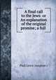 A final call to the Jews: or An explanation of the original promise; a full ., Paul Lewis (surgeon.) 