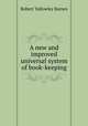 A new and improved universal system of book-keeping, Robert Yallowley Barnes 