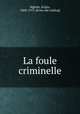 La foule criminelle, Sighele, Scipio, 1868-1913. [from old catalog] 