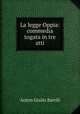 La legge Oppia: commedia togata in tre atti, Anton Giulio Barrili 