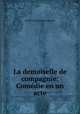 La demoiselle de compagnie: Comedie en un acte, Roxbury Publishing Company 