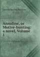 Annaline, or Motive-hunting: a novel, Volume 1, Laetitia Matilda Hawkins 