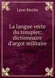 La langue verte du troupier: dictionnaire d