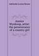Annice Wynkoop, artist: the perseverance of a country girl, Adelaide Louise Rouse 
