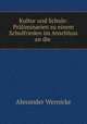Kultur und Schule: Praliminarien zu einem Schulfrieden im Anschluss an die ., Alexander Wernicke 