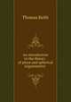 An introduction to the theory . of plane and spherical trigonometry ., Thomas Keith 