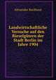 Landwirtschaftliche Versuche auf den Rieselgutern der Stadt Berlin im Jahre 1904, Alexander Backhaus 