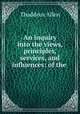 An inquiry into the views, principles, services, and influences: of the ., Thaddeus Allen 