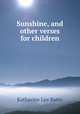 Sunshine, and other verses for children, Bates, Katharine Lee 