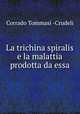 La trichina spiralis e la malattia prodotta da essa, Corrado Tommasi -Crudeli 