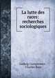 La lutte des races: recherches sociologiques, Ludwig Gumplowicz , Charles Baye 