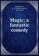 Magic; a fantastic comedy, Chesterton, G. K. (Gilbert Keith), 1874-1936 