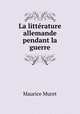 La litterature allemande pendant la guerre, Maurice Muret 