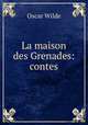 La maison des Grenades: contes, Оскар Уайльд 