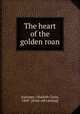 The heart of the golden roan, Auringer, Obadiah Cyrus, 1849- [from old catalog] 