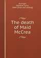 The death of Maid McCrea, Auringer, Obadiah Cyrus, 1849- [from old catalog] 