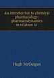 An introduction to chemical pharmacology: pharmacodynamics in relation to ., Hugh McGuigan 