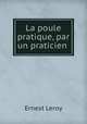 La poule pratique, par un praticien ., Ernest Leroy 